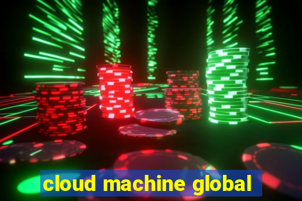 cloud machine global